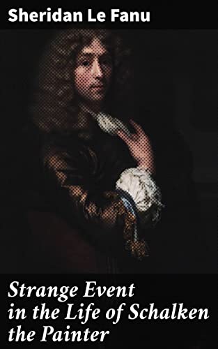 Strange Event in the Life of Schalken the Painter book cover