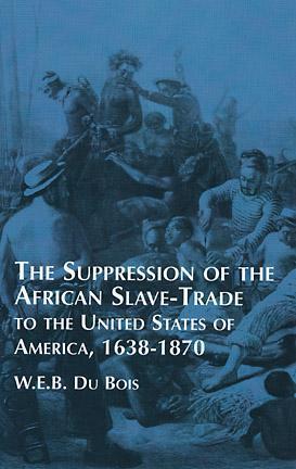 The Suppression of the African Slave-Trade to the United States of America, 1638-1870 book cover