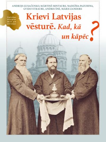 Krievi Latvijas vēsturē. Kad, kā un kāpēc? book cover