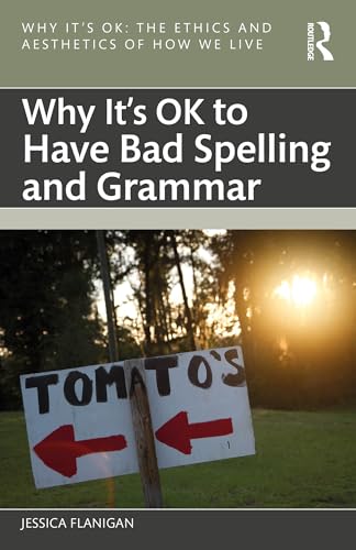 Why It's OK to Have Bad Spelling and Grammar book cover