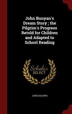 John Bunyan's dream story ; the Pilgrim's progress retold for children and adapted to school reading book cover