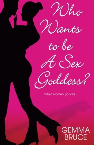 Who Wants To Be a Sex Goddess? book cover