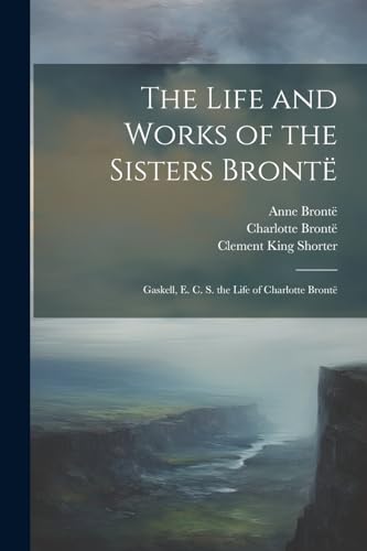 The Life and Works of the Sisters Brontë book cover