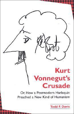 Kurt Vonnegut's Crusade Or, How a Postmodern Harlequin Preached a New Kind of Humanism book cover