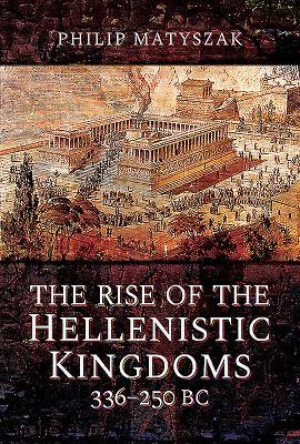 The Rise of the Hellenistic Kingdoms 336-250 BC book cover