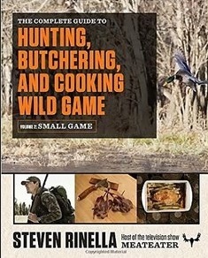 The Complete Guide to Hunting, Butchering, and Cooking Wild Game book cover