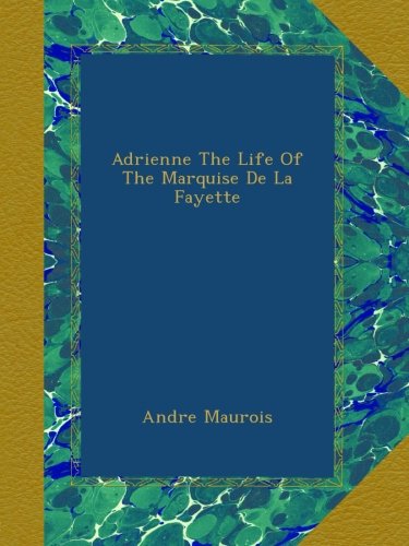 Adrienne The Life Of The Marquise De La Fayette book cover