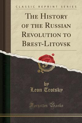 The History of the Russian Revolution to Brest-Litovsk book cover