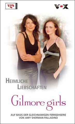 Gilmore Girls 07. Heimliche Liebschaften book cover