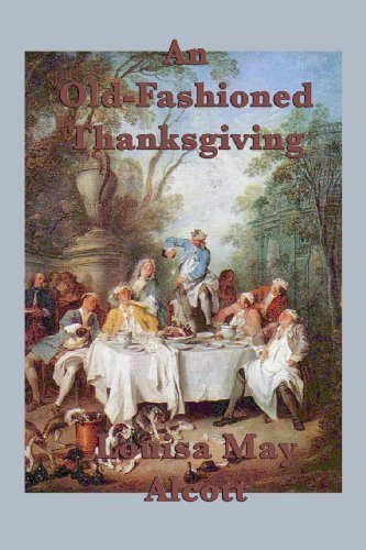 An Old-Fashioned Thanksgiving by Alcott, Louisa May (2013) Paperback book cover