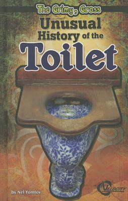 The Grimy, Gross Unusual History of the Toilet book cover