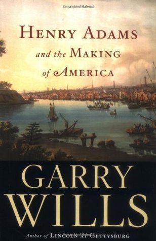 Henry Adams and the Making of America book cover