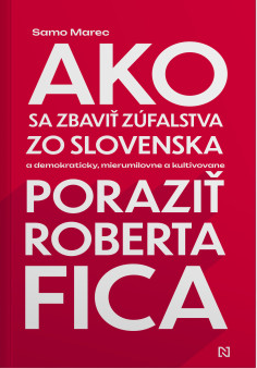 Ako sa zbaviť zúfalstva zo Slovenska a poraziť Roberta Fica book cover
