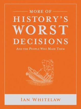 More of History's Worst Decisions and the People Who Made Them book cover
