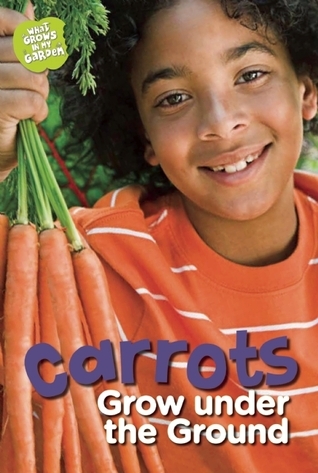 Carrots Grow under the Ground book cover