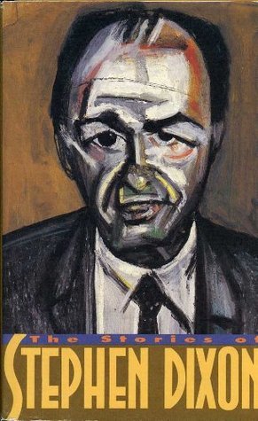 The Stories of Stephen Dixon book cover