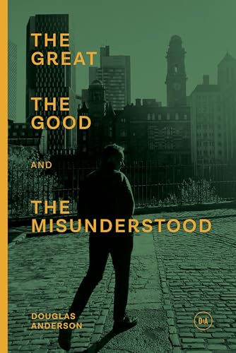 The Great, the Good and the Misunderstood book cover