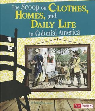 The Scoop on Clothes, Homes, and Daily Life in Colonial America book cover