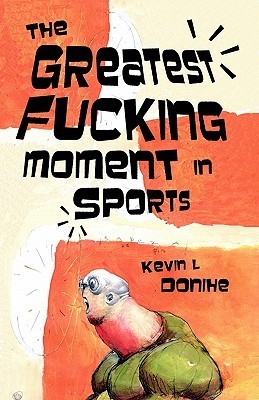 The Greatest Fucking Moment In Sports book cover