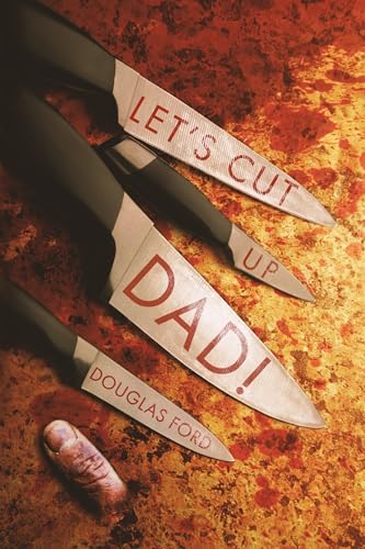 Let's Cut Up Dad! and Other Stories of Transgressive Madness book cover