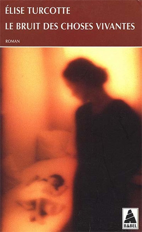 Le bruit des choses vivantes book cover