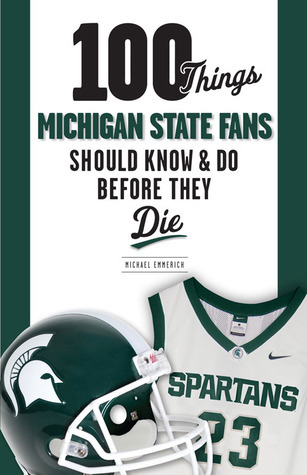 100 Things Michigan State Fans Should Know & Do Before They Die book cover