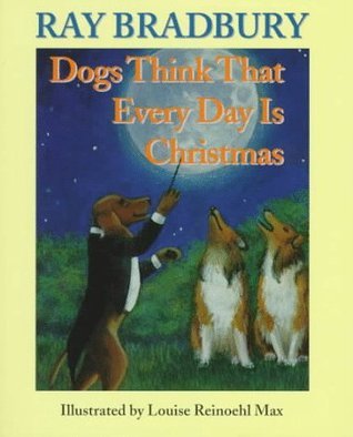 Dogs Think That Every Day Is Christmas book cover