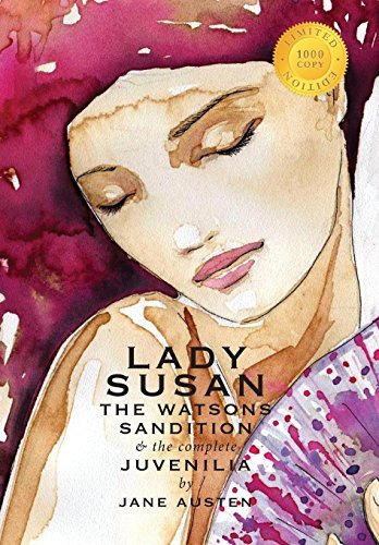 Lady Susan, The Watsons, Sandition, and the Complete Juvenilia book cover