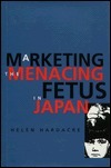 Marketing the Menacing Fetus in Japan book cover