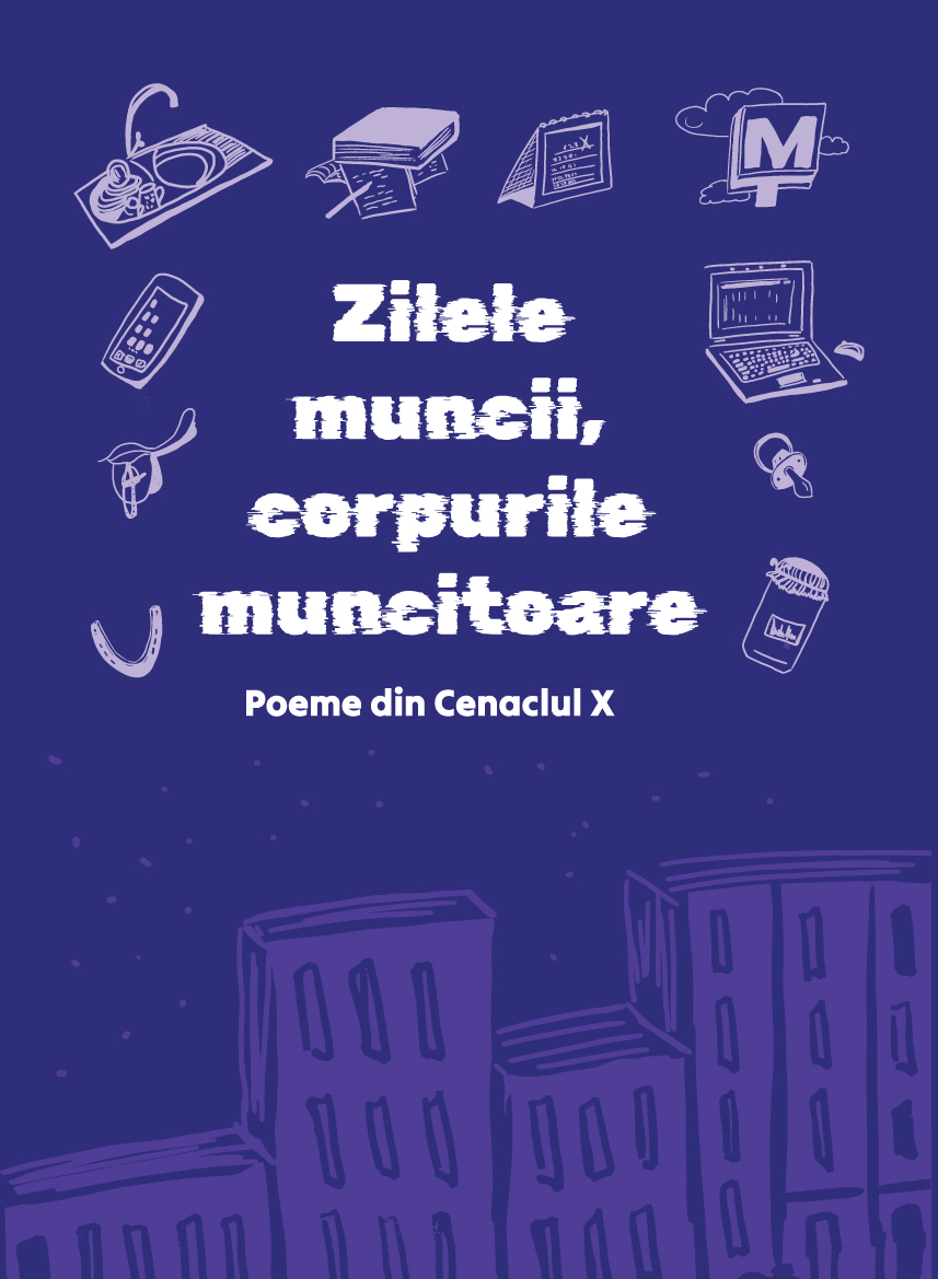 Zilele muncii, corpurile muncitoare. Poeme din Cenaclul X book cover