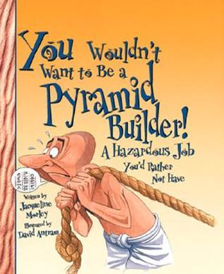 You Wouldn't Want to Be a Pyramid Builder book cover