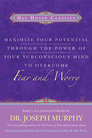 Maximize Your Potential Through the Power of Your Subconscious Mind to Overcome Fear and Worry book cover