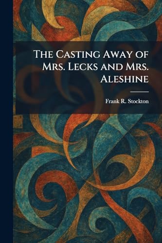 The Casting Away Of Mrs. Lecs And Mrs. Aleshine 1898 [Leather Bound] book cover