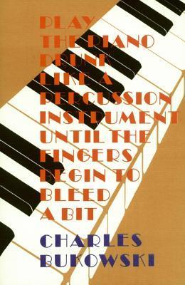 Play the Piano Drunk Like a Percussion Instrument Until the Fingers Begin to Bleed a Bit book cover