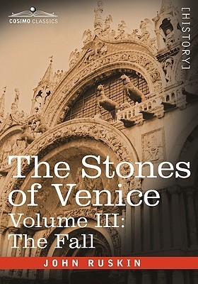 The Stones of Venice, Volume III - The Fall book cover