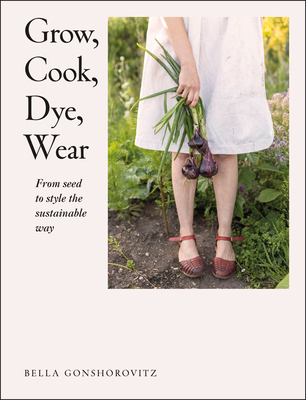 Grow, Cook, Dye, Wear book cover