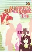 Ali Smith's Supersonic 70s book cover