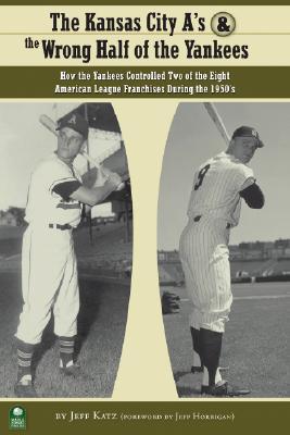 The Kansas City A's & The Wrong Half of the Yankees book cover