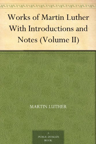 Works of Martin Luther With Introductions and Notes, Volume II book cover