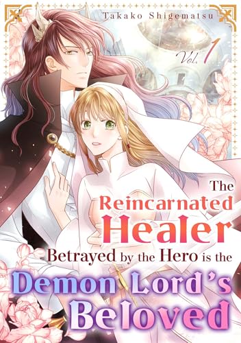 The Reincarnated Healer Betrayed by the Hero is the Demon Lord’s Beloved book cover 1