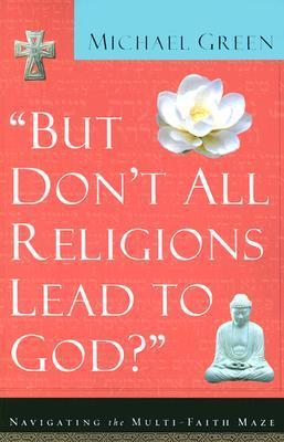 But Don't All Religions Lead to God? book cover
