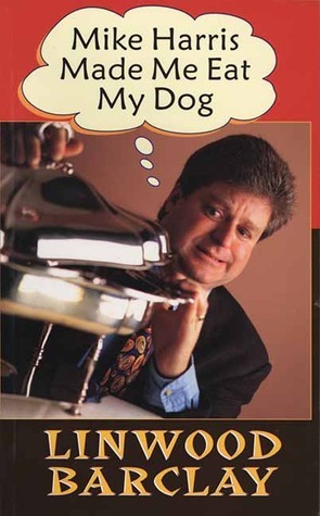 Mike Harris Made Me Eat My Dog book cover
