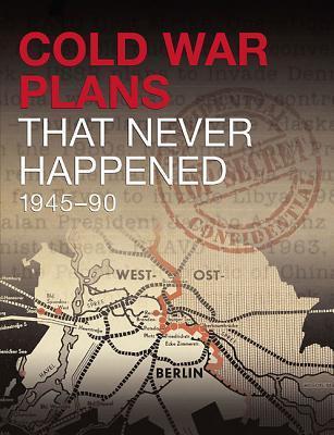 Cold War Plans That Never Happened book cover