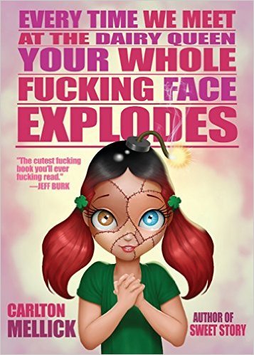 Every Time We Meet at the Dairy Queen, Your Whole Fucking Face Explodes book cover