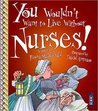 You Wouldn't Want to Live Without Nurses! book cover