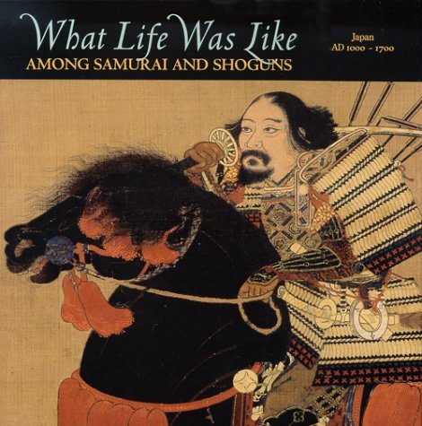 What Life Was Like Among Samurai and Shoguns book cover