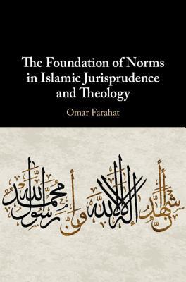 The Foundation of Norms in Islamic Jurisprudence and Theology book cover