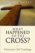 What Happened to the Cross? Distinctive LDS Teachings book cover