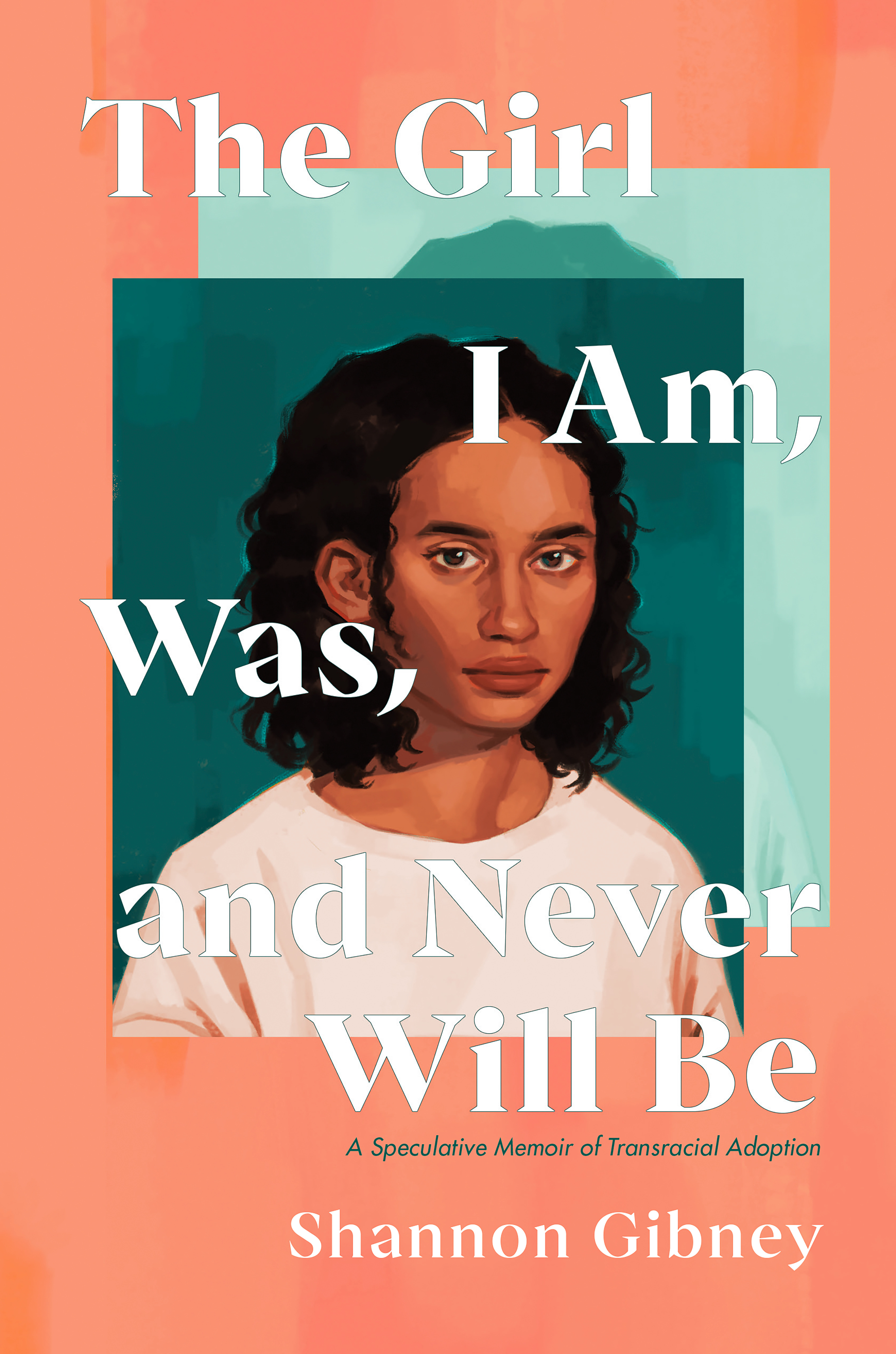 The Girl I Am, Was, and Never Will Be book cover