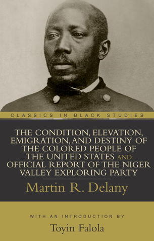 The Condition, Elevation, Emigration, and Destiny of the Colored People of the United States and Official Report of the Niger Valley Exploring Party book cover
